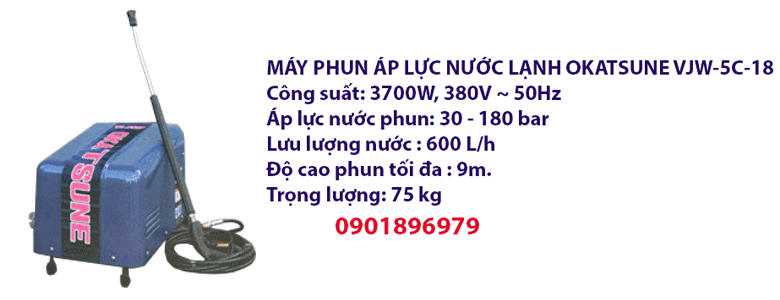 MÁY PHUN ÁP LỰC NƯỚC LẠNH OKATSUNE VJW-5C-18