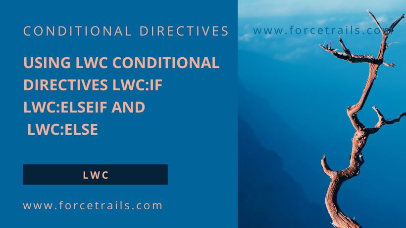 Using LWC Conditional directives lwc:if lwc:elseif and lwc:else
