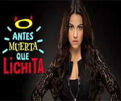 Telenovela Antes muerta que lichita