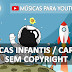 Músicas Infantis / Cartoon Sem Direitos Autorais