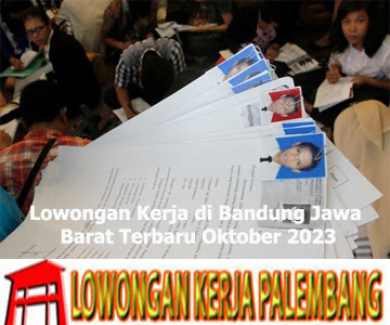 Lowongan Kerja di Bandung Jawa Barat Terbaru Oktober 2023