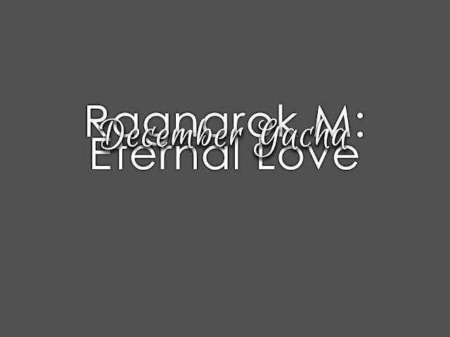 Ragnarok M: Eternal Love December Gacha