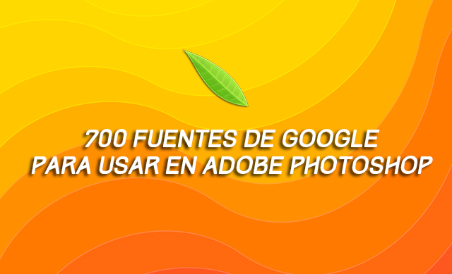 700 fuentes de Google para usar en Adobe Photoshop