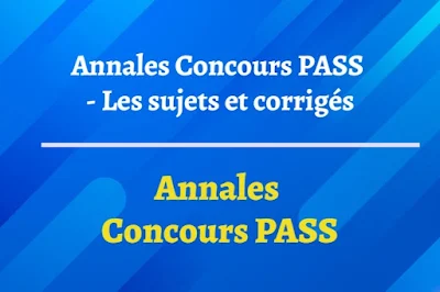Annales Concours PASS - Les Sujets et Corrigés