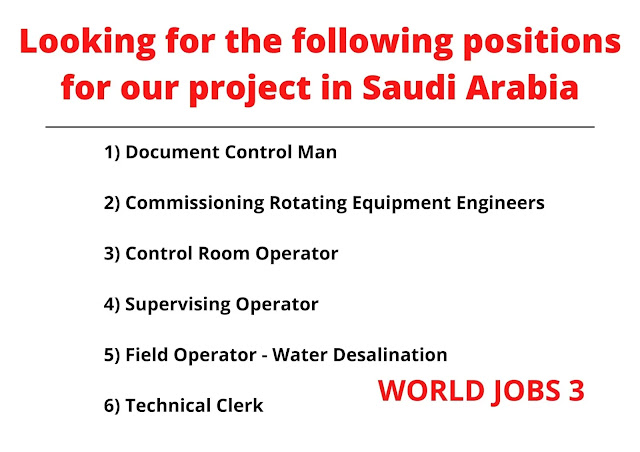Looking for the following positions for our project in Saudi Arabia