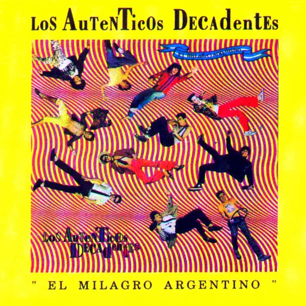Rock De Aca Los Autenticos Decadentes El Milagro Argentino