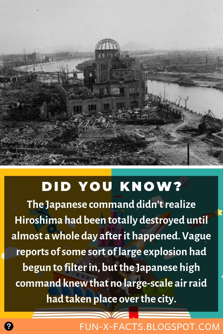 History fact: the Japanese command didn't realize Hiroshima had been totally destroyed until almost a whole day after it happened.