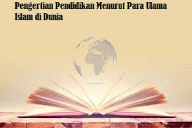 Pengertian Pendidikan Menurut Para Ulama Islam di Dunia