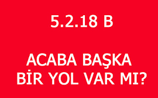 5.2.18 B ACABA BAŞKA BİR YOL VAR MI?