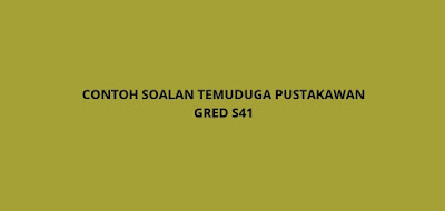 Contoh Soalan Temuduga Pustakawan Gred S41