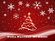 Feliz Navidad Mi Amor!!! Querido Amor: (feliz navidad)