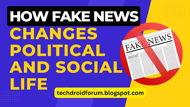 How Fake News Changes Political and Social Life