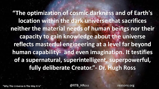 Quote from Christian astrophysicist Dr. Hugh Ross from the book "Why The Universe is the Way It Is": "The optimization of cosmic darkness and of Earth's location within the dark universe that sacrifices neither the material needs of human beings nor their capacity to gain knowledge about the universe reflects masterful engineering at a level far beyond human capability-  and even imagination. It testifies of a supernatural, superintelligent, superpowerful, fully deliberate Creator." #God #Science #Universe #Bigbang #Creation #Theology