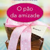 O Pão da Amizade - Darien Gee