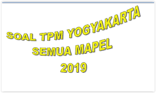 SOAL TPM YOGYAKARTA 2019 LENGKAP SEMUA MAPEL