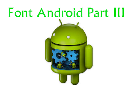 Font Android Part III