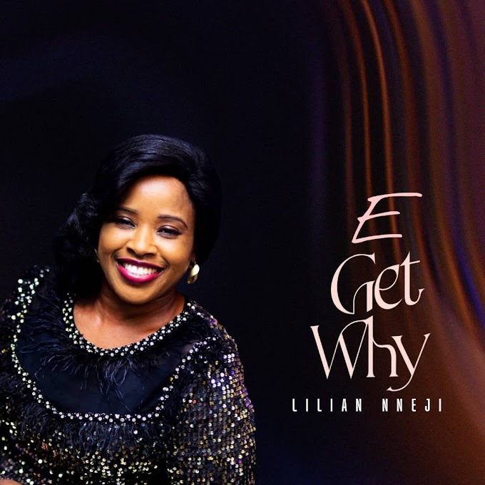 [Music + Video] Lilian Nneji - E Get Why || @LilianNneji