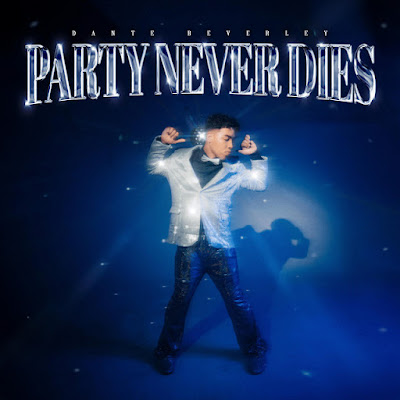 Dante Beverley Shares New Single ‘The Party Never Dies’