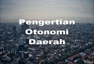 Pengertian Otonomi Daerah