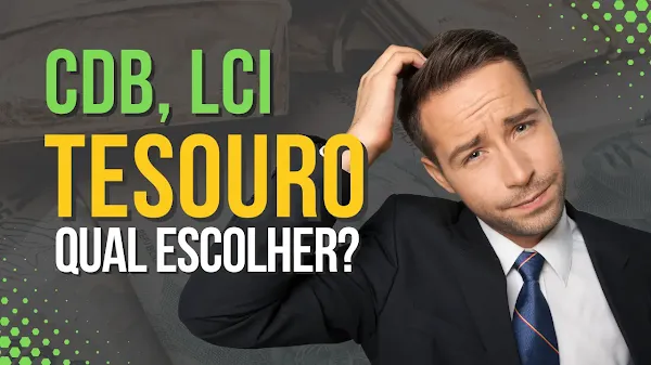 CDB, LCI ou Tesouro Direto: Qual Escolher?