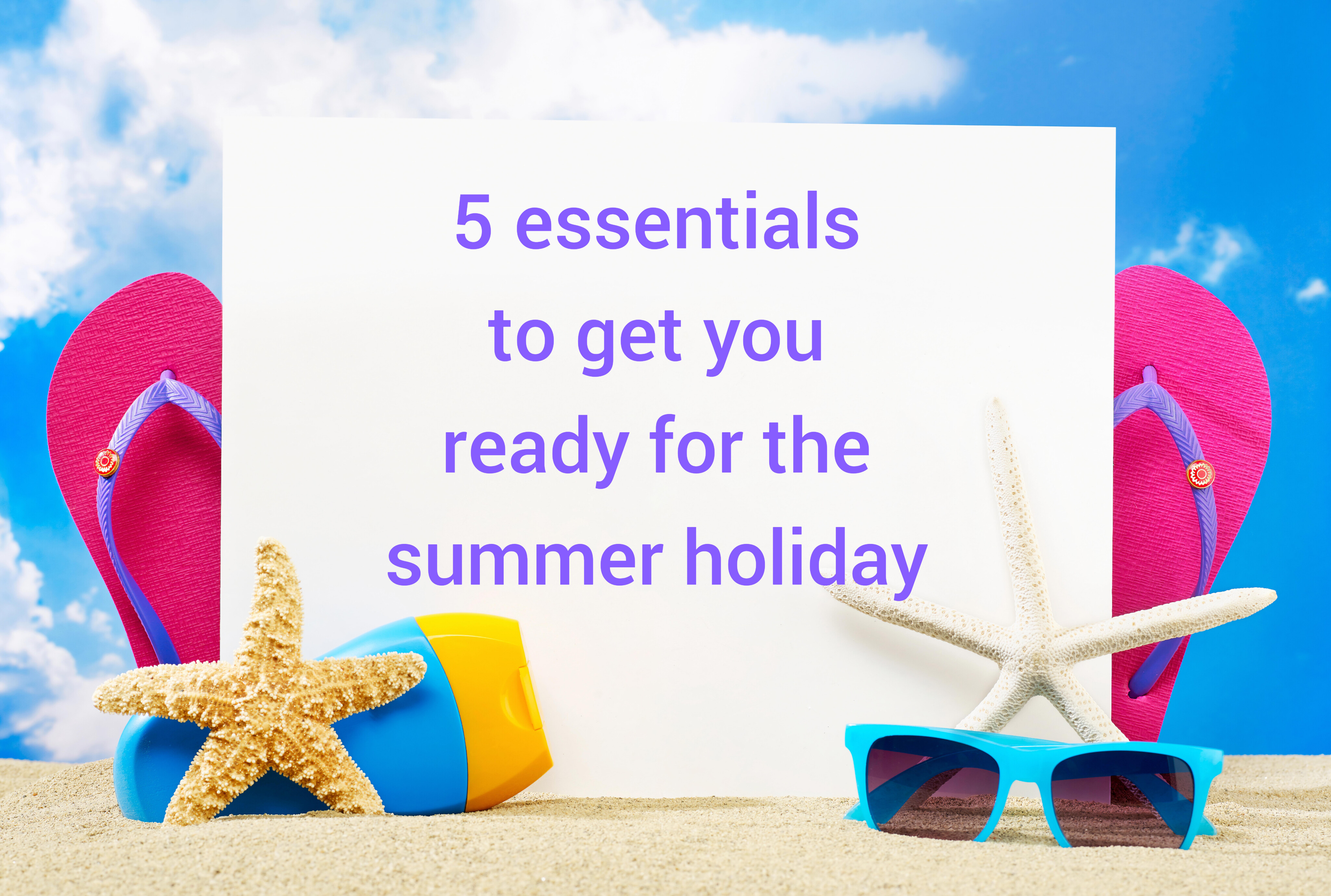 5 Essentials for Summer Holidays