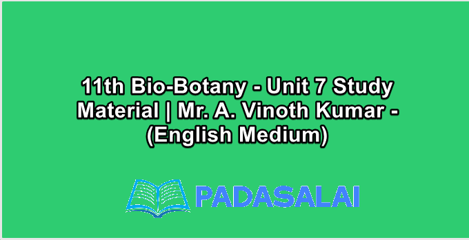 11th Bio-Botany - Unit 7 Study Material | Mr. A. Vinoth Kumar - (English Medium)