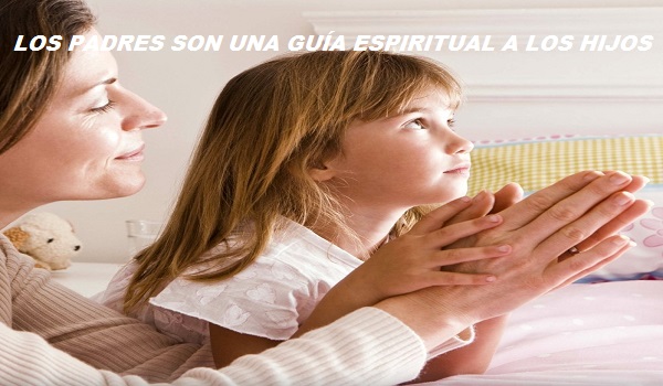 LOS PADRES SON UNA GUÍA ESPIRITUAL A LOS HIJOS