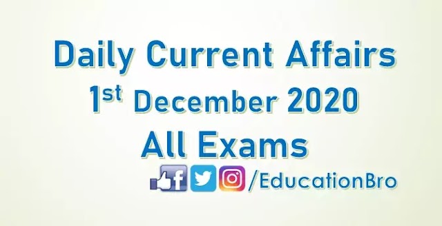 Daily Current Affairs 1st December 2020 For All Government Examinations