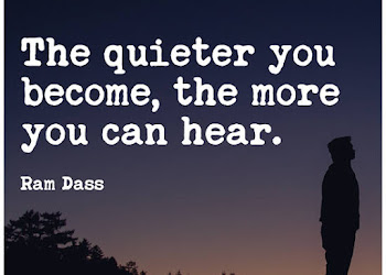 The more Quiet you become, the more you can hear.