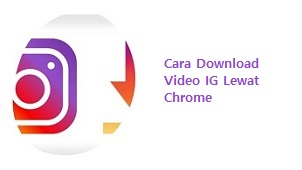 Cara Download Video IG Lewat Chrome