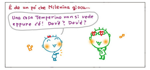 È da un po’ che　Milenina gioca... Una cosa Temperino neon si vede eppure c'e'! Dov'e'? Dov'e'?