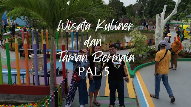 Wisata Kuliner dan Taman Bermain Pal 5