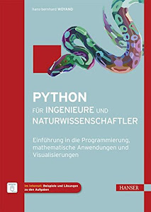 Python für Ingenieure und Naturwissenschaftler: Einführung in die Programmierung, mathematische Anwendungen und Visualisierungen