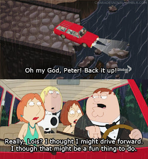 family guy back it up peter, really lois I thought I might drive forward I thought that might be a fun thing to do, peter griffin, lois griffin