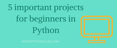 5 important projects for beginners in Python