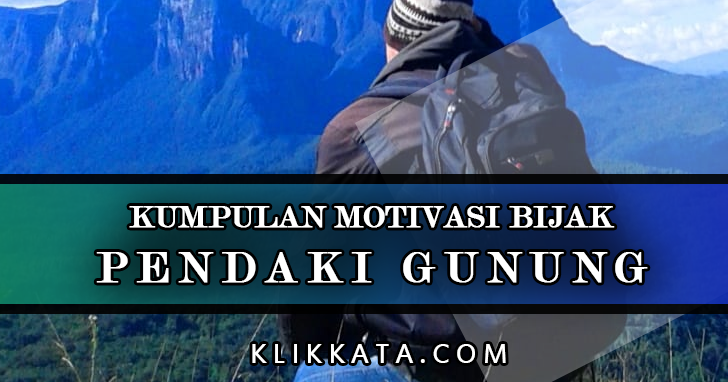 Kata Kata Pendaki Gunung : Kumpulan Motivasi Bijak dari Para Pendaki