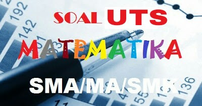 Soal UTS Matematika SMK Kelas 11 Semester 1 Kurikulum 2013 dan Pembahasannya 