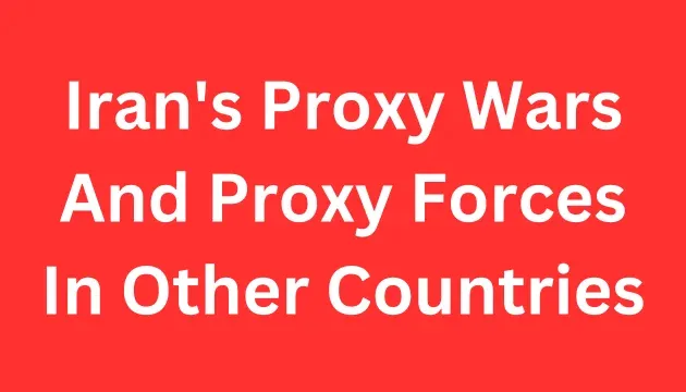 Iran's Proxy Wars And Proxy Forces In Other Countries