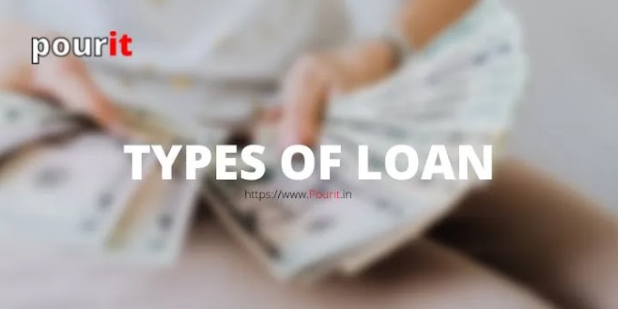 लोन कितने प्रकार के होते है? Types of loan - pourit.in