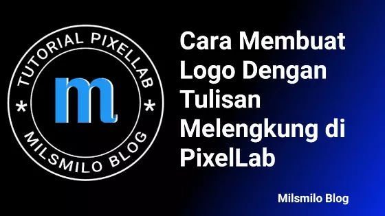 Cara Membuat Logo Dengan Tulisan Melengkung Di PixelLab - Milsmilo Blog