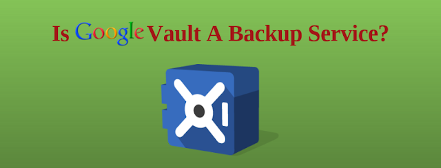 does Google Vault backup Google drive