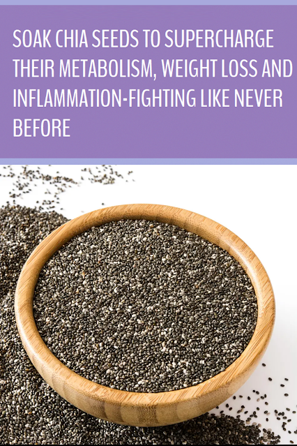 Soak Chia Seeds To Supercharge Their Metabolism, Weight Loss and Inflammation-Fighting Like Never Before