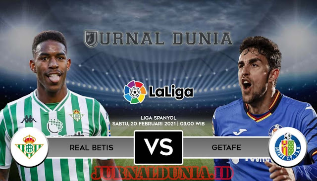 Prediksi Real Betis vs Getafe , Sabtu 20 Februari 2021 Pukul 03.00 WIB @beIN Sports