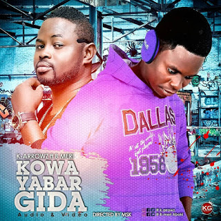 K Arrowz - Kowa Ya Bar Gida Feat B Meri Aboki