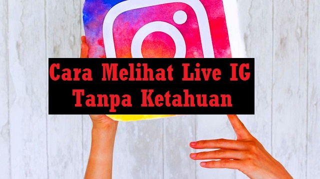 Cara Melihat Live IG Tanpa Ketahuan