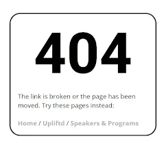 Text that says 404 in big balk numbers. This link is broken or the page has been moved. Try these pages instead. Home/Upliftd/Speakers & Programs