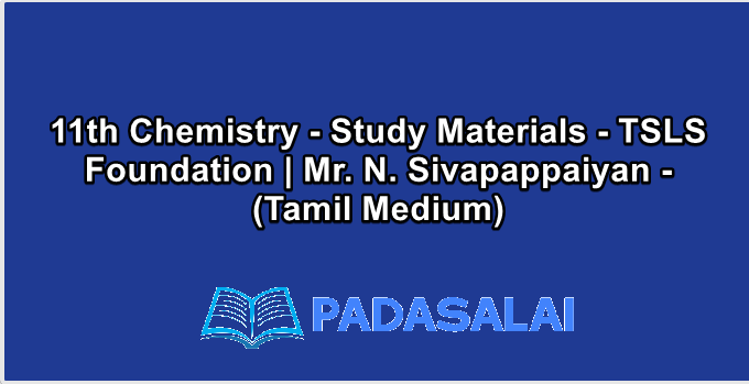11th Chemistry - Study Materials - TSLS Foundation | Mr. N. Sivapappaiyan - (Tamil Medium)