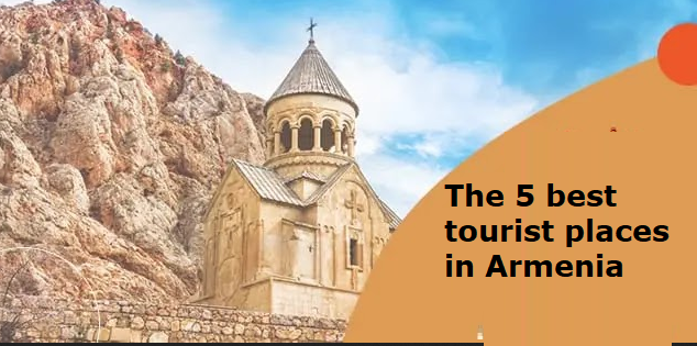 The 5 Best Tourist Places in Armenia