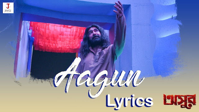 Aagun Lyrics, Asur, Ek Mutho Chai - Timir Biswas