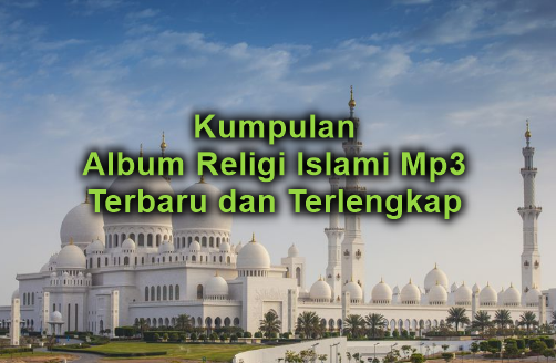 Kumpulan Lagu Religi Islam Mp3 Terlengkap dan Terbaru 2018 Full Album Rar, Album Religi mp3 Terbaru dan Terlengkap, Kumpulan Lagu Sholawat,Download Kumpulan Lagu Religi 